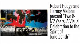 Robert Hodge and Tierney Malone's "Two & 1/2 Years: A Visual Celebration to the Spirit of Juneteenth"